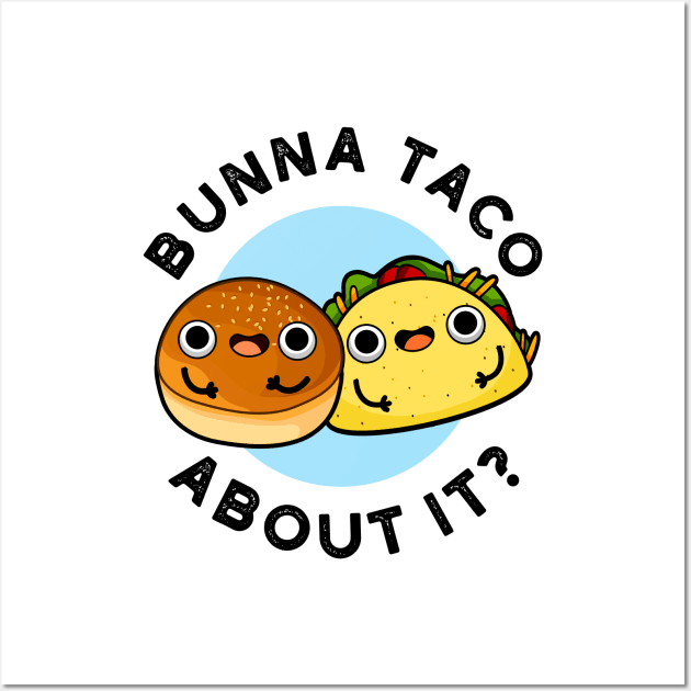 Bunna Taco About It Cute Food Pu Wall Art by punnybone